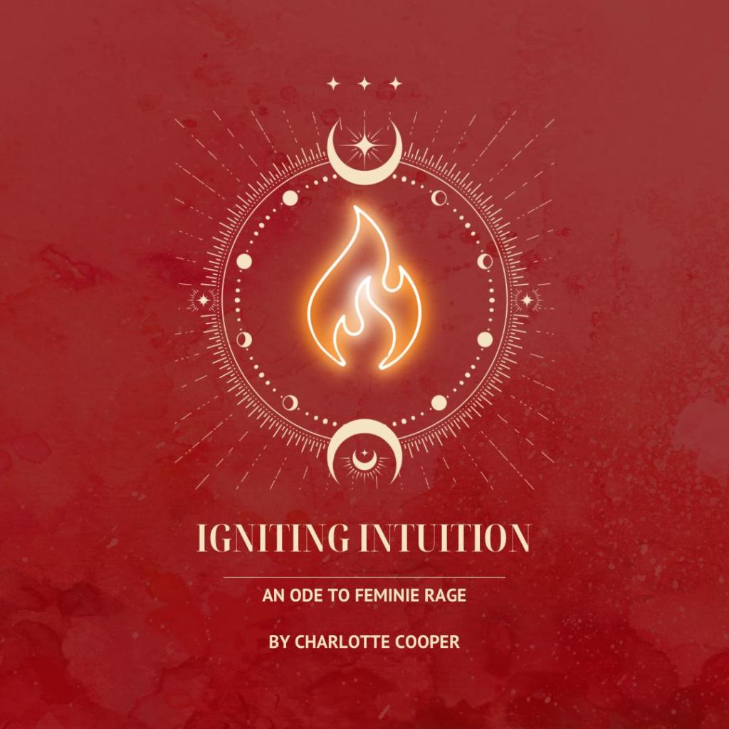 Igniting Intuition: An Ode to Feminine Rage by Charlotte Cooper- A review